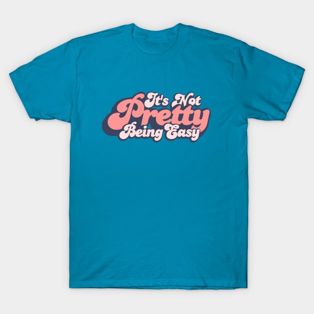 It's Not Pretty Being Easy Parody Funny Retro T-Shirt by PeakedNThe90s